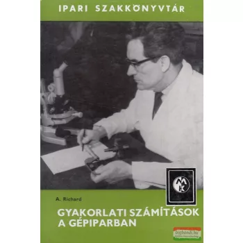 Alexander Richard - Gyakorlati számítások a gépiparban