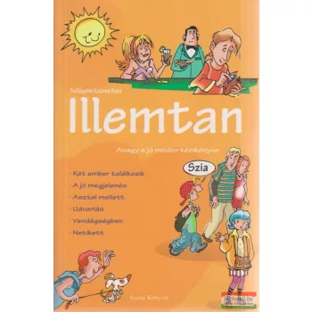   Szilágyiné Katona Ilona - Illemtan - Avagy a jó modor kézikönyve 