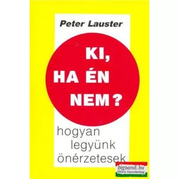   Peter Lauster - Ki, ha én nem? - hogyan legyünk önérzetesek