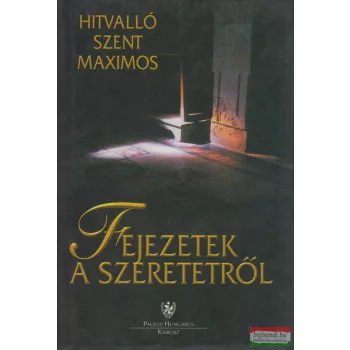 Hitvalló Szent Maximos - Fejezetek a szeretetről
