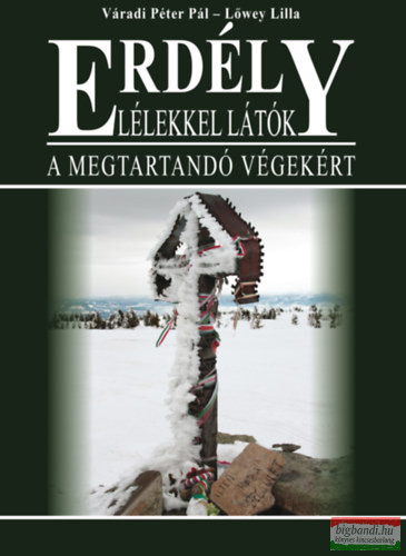 Váradi Péter Pál, Lőwey Lilla - Erdély - Lélekkel látók - A megtartandó végekért