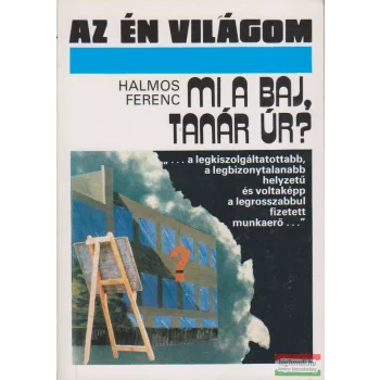 Halmos Ferenc - Mi a baj, tanár úr?