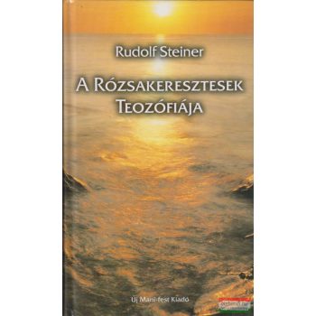 Rudolf Steiner - A rózsakeresztesek teozófiája