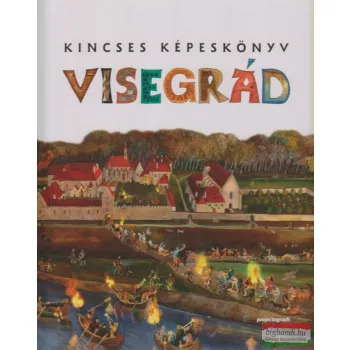 Zágoni Balázs szerk. - Kincses képeskönyv - Visegrád