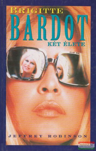 Brigitte Bardot két élete