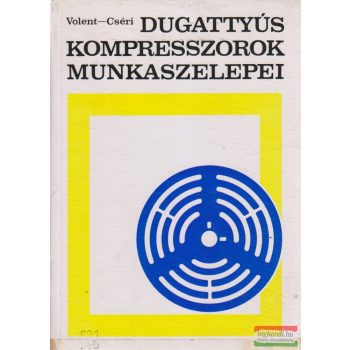    Volent György, Cséri István - Dugattyús kompresszorok munkaszelepei