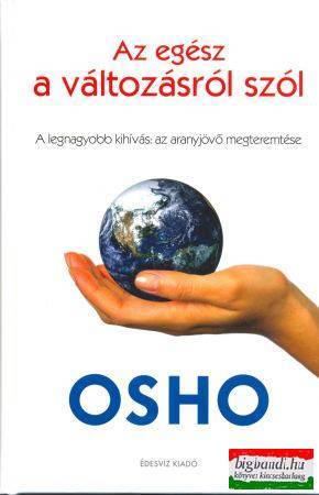 Osho - Az egész a változásról szól - A legnagyobb kihívás: az aranyjövő megteremtése