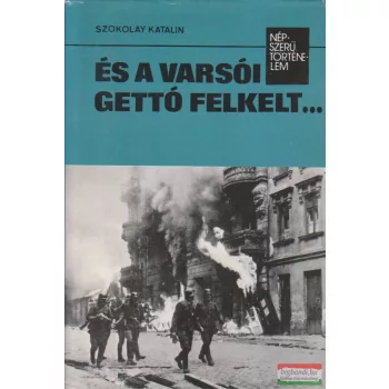 Szokolay Katalin - És a varsói gettó felkelt... 