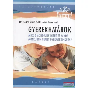   Dr. Henry Cloud, Dr. John Townsend - Gyerekhatárok - Mikor mondjunk igent és mikor mondjunk nemet gyermekeinknek? 