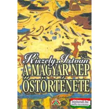 Kiszely István - A magyar nép őstörténete
