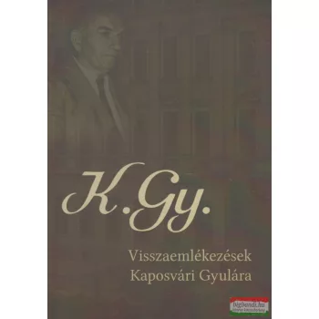 K.Gy. - Visszaemlékezések Kaposvári Gyulára