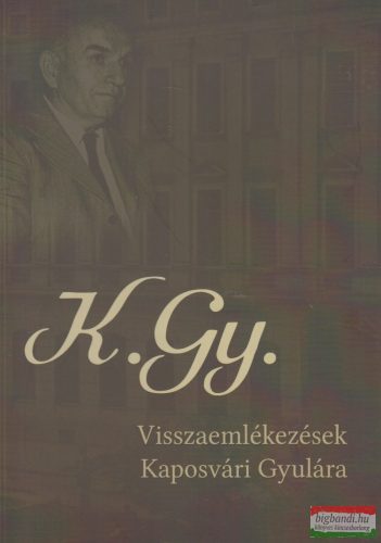 K.Gy. - Visszaemlékezések Kaposvári Gyulára