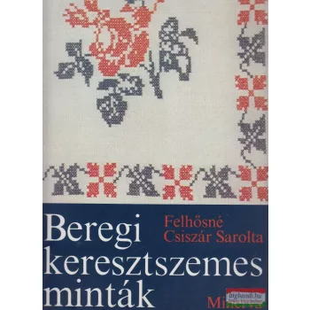 Felhősné Csiszár Sarolta - Beregi keresztszemes minták