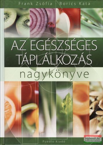 Frank Zsófia - Borics Kata - Az egészséges táplálkozás nagykönyve
