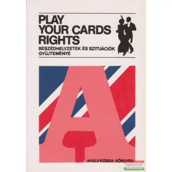   Dr. Szentiványi Ágnes szerk. - Play Your Cards Rights - Beszédhelyzetek és szituációk gyűjteménye