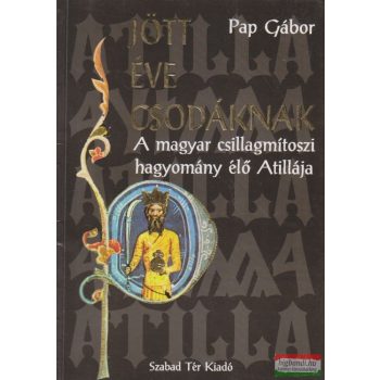   Pap Gábor - A magyar csillagmítoszi hagyomány élő Atillája