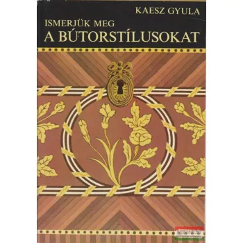 Kaesz Gyula - Ismerjük meg a bútorstílusokat