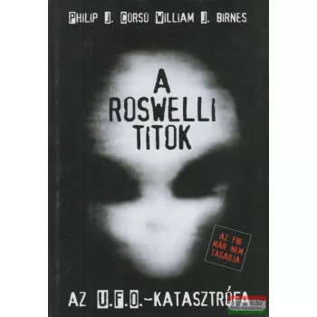    William J. Birnes, Philip J. Corso - A roswelli titok - Az U.F.O.-katasztrófa