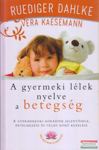Ruediger Dahlke, Vera Kaesemann - A gyermeki lélek nyelve a betegség