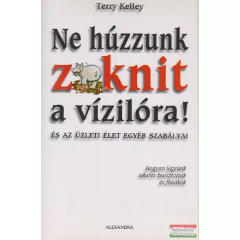 Terry Kelley - Ne húzzunk zoknit a vízilóra!