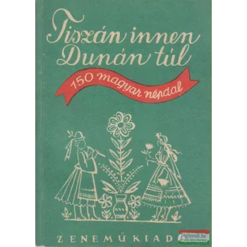   Borsy István, Rossa Ernő szerk. - Tiszán innen, Dunán túl - 150 magyar népdal