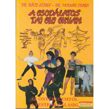   Dr. Rácz József - Dr. Molnár Csaba - A csodálatos tai chi chuan + Harmónia és önvédelem