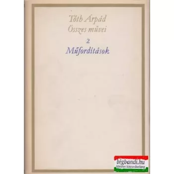 Tóth Árpád összes művei 2. Műfordítások