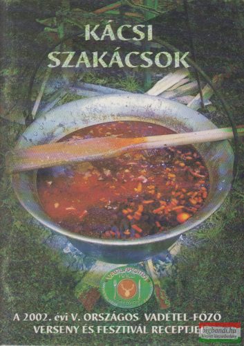 Kácsi szakácsok - A 2002. évi V. Országos Vadétel-Főző Verseny és Fesztivál receptjei