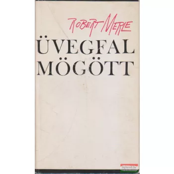 Robert Merle - Üvegfal mögött 
