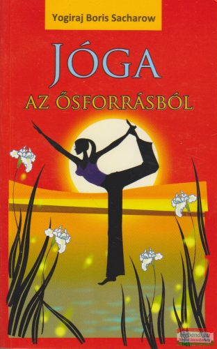 Yogiraj Boris Sacharow - Jóga az ősforrásból