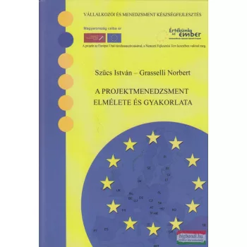   Szűcs István, Grasselli Norbert - A projektmenedzsment elmélete és gyakorlata