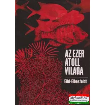Irenaus Eibl-Eibesfeldt - Az ezer atoll világa