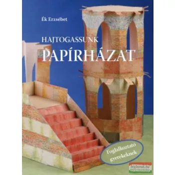 Ék Erzsébet - Hajtogassunk papírházat 