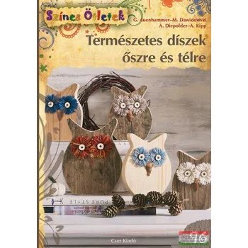   G. Auenhammer - Marion Dawidowski - A. Diepolder - Angelika Kipp - Természetes díszek őszre és télre 