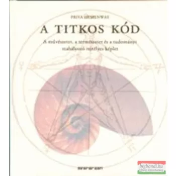   Priya Hemenway - A titkos kód - A művészet, a természet és a tudományt szabályozó rejtélyes képlet