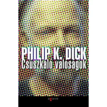 Philip K. Dick - Csúszkáló valóságok