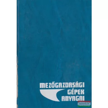 Dr. Beer György szerk. - Mezőgazdasági gépek anyagai