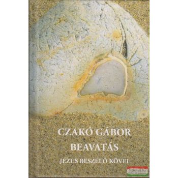Czakó Gábor - Beavatás - Jézus beszélő kövei 