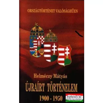   Újraírt történelem 1900-1950 - Országtörténet valósághűen