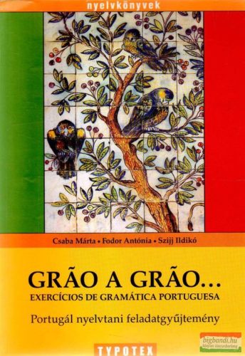 Gráo a Gráo... Exercicios de gramatica portuguesa - portugál nyelvtani feladatgyüjtemény