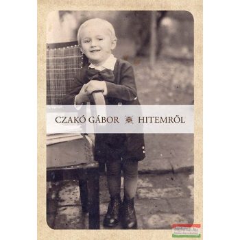 Czakó Gábor - Hitemről