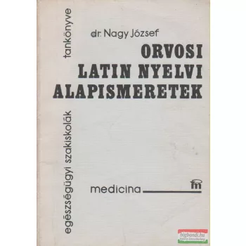 Dr. Nagy József - Orvosi latin nyelvi alapismeretek