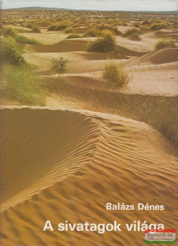 Balázs Dénes - A sivatagok világa