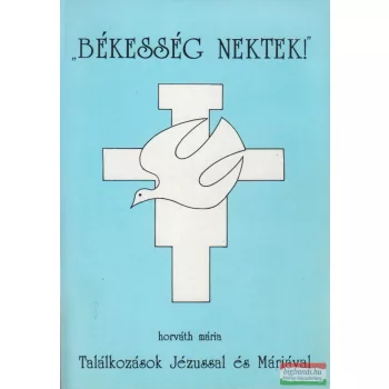 Horváth Mária - "Békesség nektek!"