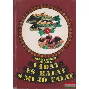 Mauthner Klára - Vadat és halat s mi jó falat