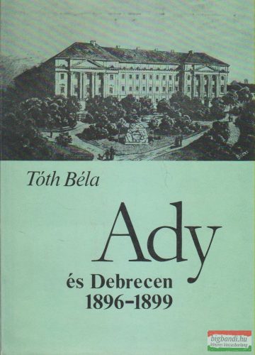 Tóth Béla - Ady és Debrecen 1896-1899