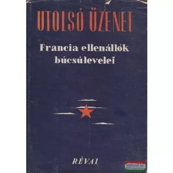   Henri Bajsztok, Cas Eugéne, Camus Jean, Benoit Pierre - Utolsó üzenet - Francia ellenállók búcsúlevelei 