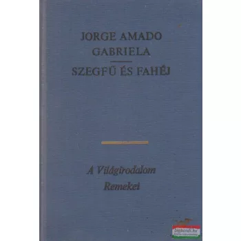 Jorge Amado - Gabriela / Szegfű és fahéj