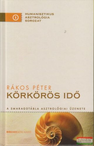 Rákos Péter - Körkörös idő - A Smaragdtábla asztrológiai üzenete