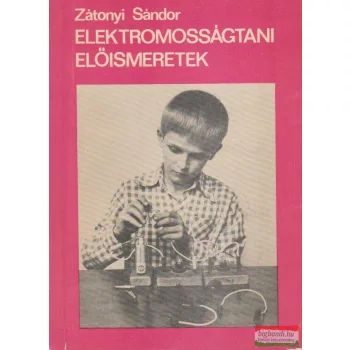 Zátonyi Sándor - Elektromosságtani előismeretek